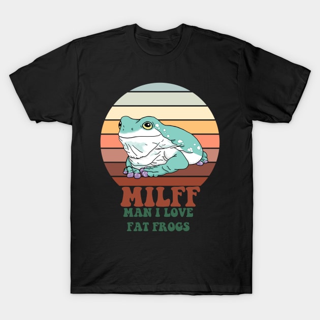 MILFF: Man I Love Fat Frogs T-Shirt by SNK Kreatures